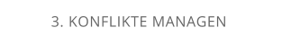 3. KONFLIKTE MANAGEN