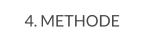 4. METHODE