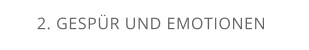 2. GESPÜR UND EMOTIONEN