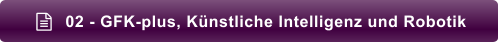 02 - GFK-plus, Künstliche Intelligenz und Robotik 