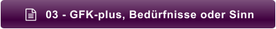 03 - GFK-plus, Bedürfnisse oder Sinn 