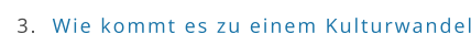 3.  Wie kommt es zu einem Kulturwandel