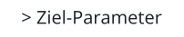 > Ziel-Parameter