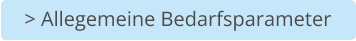 > Allegemeine Bedarfsparameter