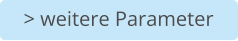 > weitere Parameter