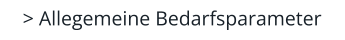 > Allegemeine Bedarfsparameter