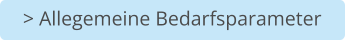 > Allegemeine Bedarfsparameter