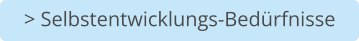 > Selbstentwicklungs-Bedürfnisse
