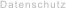 Datenschutz