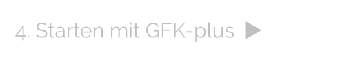 4. Starten mit GFK-plus  