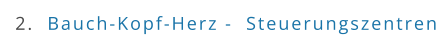 2.  Bauch-Kopf-Herz -  Steuerungszentren