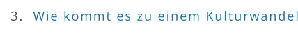 3.  Wie kommt es zu einem Kulturwandel