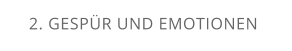 2. GESPÜR UND EMOTIONEN