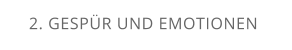 2. GESPÜR UND EMOTIONEN