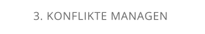 3. KONFLIKTE MANAGEN