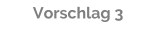 Vorschlag 3