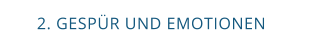2. GESPÜR UND EMOTIONEN