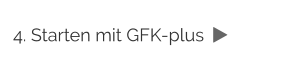4. Starten mit GFK-plus  